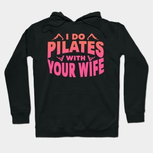 I Do Pilates With Your Wife Hoodie